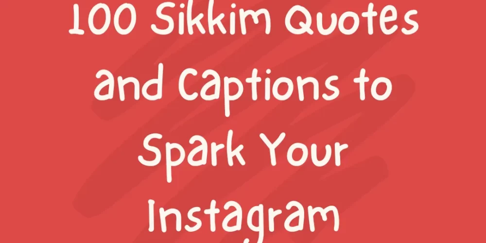 100 Sikkim Quotes and Captions to Spark Your Instagram!