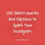 100 Sikkim Quotes and Captions to Spark Your Instagram!