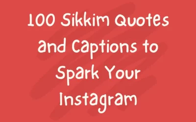 100 Sikkim Quotes and Captions to Spark Your Instagram!