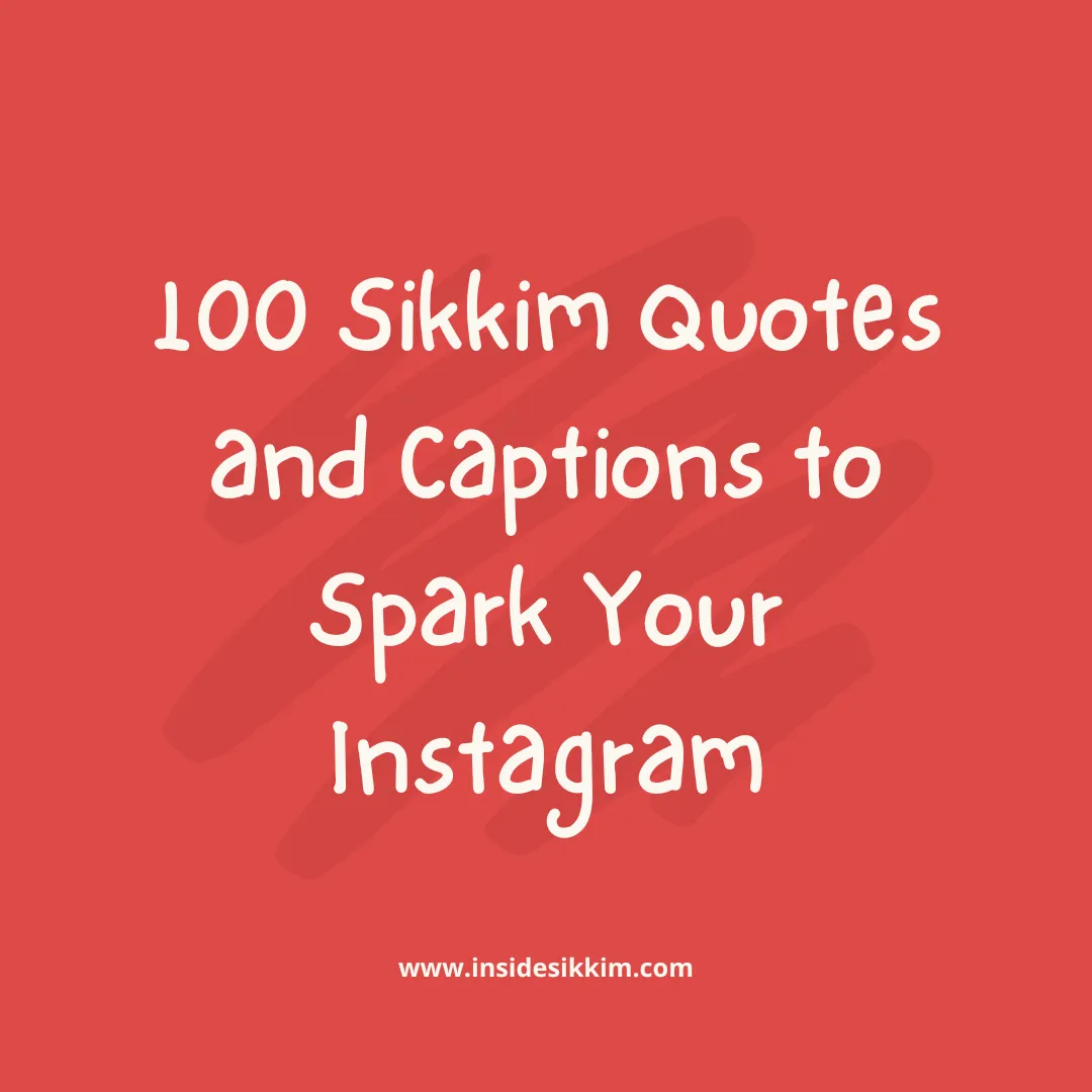 100 Sikkim Quotes and Captions to Spark Your Instagram!